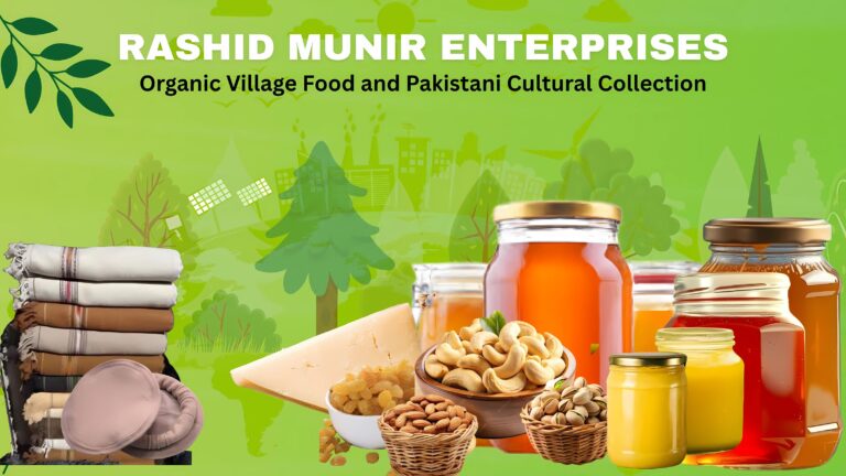 RASHID MUNIR | RASHID MUNIR ENTERPRISES | Organic Village Food | Pakistani Cultural Collection
